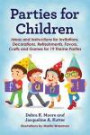 Parties for Children: Ideas and Instructions for Invitations, Decorations, Refreshments, Favors, Crafts and Games for 19 Theme Parties