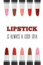 Lipstick is Always a Good Idea: Makeup Quote Lipstick Lovers - 150 Lined Journal Pages Planner Notebook with Slogan and Lipsticks on the Cover