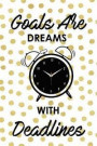 Goals Are Dreams with Deadlines: Productivity Journal an Undated Goal Year Planner Take Action Set Goals Monthly Checklist Dots
