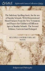 The Salisbury Spelling-Book, for the Use of Sunday Schools; With Historical and Moral Extracts from the New Testament, and Prayers for Children of Different Ages at Sunday Schools. the Second