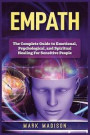 Empath: The Complete Guide to Emotional, Psychological, and Spiritual Healing for Sensitive People