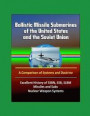 Ballistic Missile Submarines of the United States and the Soviet Union: A Comparison of Systems and Doctrine - Excellent History of SSBN, SSB, SLBM Mi