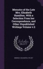 Memoirs of the Late Mrs. Elizabeth Hamilton, with a Selection from Her Correspondence, and Other Unpublished Writings Volume V.2