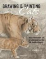 Drawing & Painting Cats: Wild and domestic cats in watercolour, acrylic, ink, pastel and pencil
