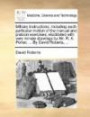 Military instructions: including each particular motion of the manual and platoon exercises; elucidated with very minute drawings by Mr. R. K. Porter; ... By David Roberts,