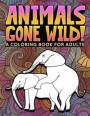 Animals Gone Wild: A Coloring Book for Adults: 31 Funny Colouring Pages of Humping Elephants, Giraffes, Llamas, Monkeys & More for Relaxa