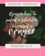 Rejoice In Hope Be Patient In Tribulation Be Constant In Prayer Romans 12: 12: Prayer Warrior Praises Journal: Prompted Fill In Your Prayers Praise An