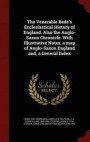 The Venerable Bede's Ecclesiastical History of England. Also the Anglo-Saxon Chronicle. with Illustrative Notes, a Map of Anglo-Saxon England And, a General Index