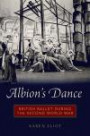 Albion's Dance: British Ballet during the Second World War