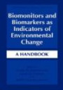 Biomonitors and Biomarkers as Indicators of Environmental Change: A Handbook - Proceedings of the 37th Conference of the International Association for Great Lakes Research Held in Windsor, Ontario, Canada, June 5-9, 1994 (Environmental Science Research)
