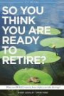 So You Think You Are Ready to Retire? US Version: What You REALLY Want To Know Before You Take The Leap! (US Edition)