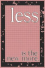 Less Is the New More: Blank Lined Notebook Journal Diary Composition Notepad 120 Pages 6x9 Paperback ( Organizing ) Square