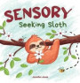 Sensory Seeking Sloth: A Sensory Processing Disorder Book for Kids and Adults of All Ages About a Sensory Diet For Ultimate Brain and Body He
