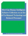 How Can Human Intelligence Enhance Collection on an Era of Un-Manned Technology and Reduced Personnel