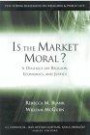 Is the Market Moral?: A Dialogue on Religion, Economics, and Justice (The Pew Forum Dialogues on Religion and Public Life)