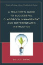 A Teacher's Guide to Successful Classroom Management and Differentiated Instruction (Wrinkles in Teaching: A Series of Guidebooks for Teachers)