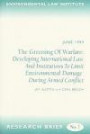 The Greening Of Warfare: Developing International Law And Institutions To Limit Environmental Damage During Armed Conflict (Environmental Law Institue Research Brief)