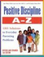 Positive Discipline A-Z, Revised and Expanded 2nd Edition: From Toddlers to Teens, 1001 Solutions to Everyday Parenting Problems