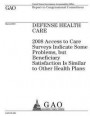 Defense health care: 2008 access to care surveys indicate some problems, but beneficiary satisfaction is similar to other health plans: rep