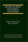 Intelligent Building Systems (The Kluwer International Series on Asian Studies in Computer and Information Science)