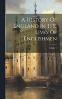 A History Of England In The Lives Of Englishmen; Volume 1