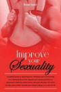 Improve your Sexuality: Complete guide to exploring your fantasies and transforming your relationship sex life. Manual with sexual positions t