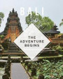 Bali - The Adventure Begins: Trip Planner & Travel Journal To Plan Your Next Vacation In Detail Including Itinerary, Checklists, Calendar, Flight