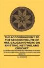 The Accompaniment to the Second Volume of Mrs. Gaugain's Work on Knitting, Netting, and Crochet - Illustrating the Open Patterns and Stitches - To Which are Added Several Elegant and new Receipts