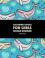 Coloring Books For Girls: Ocean Designs: Detailed Zendoodle Designs For Relaxation; Advanced Coloring Pages For Older Girls & Teens; Stress Reli