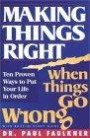 Making Things Right: When Things Go Wrong : Ten Proven Ways to Put Your Life in Order