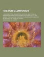 Pastor Blumhardt; A Record of the Wonderful Spiritual and Physical Manifestations of God's Power in Healing Souls and Bodies, Through the Prayers of His Servant, Christoph Blumhardt - By R. Kelso