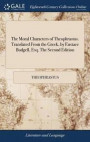 The Moral Characters of Theophrastus. Translated from the Greek, by Eustace Budgell, Esq. the Second Edition