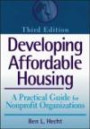Developing Affordable Housing : A Practical Guide for Nonprofit Organizations (Wiley Nonprofit Law, Finance and Management Series)