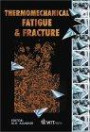 Thermo Mechanical Fatigue and Fracture (Advances in Fracture Mechanics S.)
