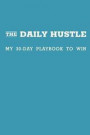 The Daily Hustle: My 30-Day Playbook to Win