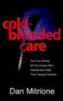 Cold-Blooded Care: The True Stories Of Two Nurses Who Intentionally Killed Their Hospital Patients