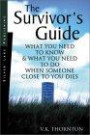The Survivor's Guide: What You Need to Know and What You Need to Do When Someone Close to You Dies