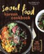 Seoul Food Korean Cookbook: Korean Cooking from Kimchi and Bibimbap to Fried Chicken and Bingsoo