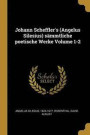 Johann Scheffler's (Angelus Silesius) S mmtliche Poetische Werke Volume 1-2