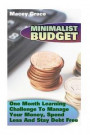 Minimalist Budget: One Month Learning Challenge To Manage Your Money, Spend Less And Stay Debt Free