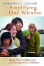 Amplifying Our Witness: Giving Voice to Adolescents with Developmental Disabilities