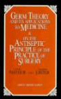 Germ Theory and Its Applications to Medicine & on the Antiseptic Principle of the Practice of Surgery (Great Minds Series)