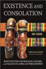 Existence and Consolation: Reinventing Ontology, Gnosis, and Values in African Philosophy (Paragon Issues in Philosophy)