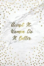 Accept It! Woman Do It Better: Blank Page Journal - 120-Page Blank Female Empowerment Notebook - 6 X 9 Marble & Gold Perfect Bound Softcover