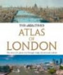 The Times Atlas of London: The Story of a Great City Through Maps, History and Culture (The Times Atlases)