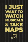 I Just Want To Watch Musicals & Take Naps: Blank Lined Notebook ( Musical ) Black