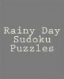 Rainy Day Sudoku Puzzles: Puzzle Solving Fun To Sharpen Your Logical and Deductive Skills