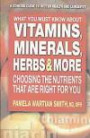 What You Must Know about Vitamins, Minerals, Herbs, & More: Choosing the Nutrients That Are Right for You