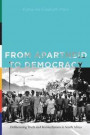 From Apartheid to Democracy: Deliberating Truth and Reconciliation in South Africa (Rhetoric and Democratic Deliberation)