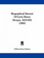 Biographical Memoir Of Lewis Henry Morgan, 1818-1881